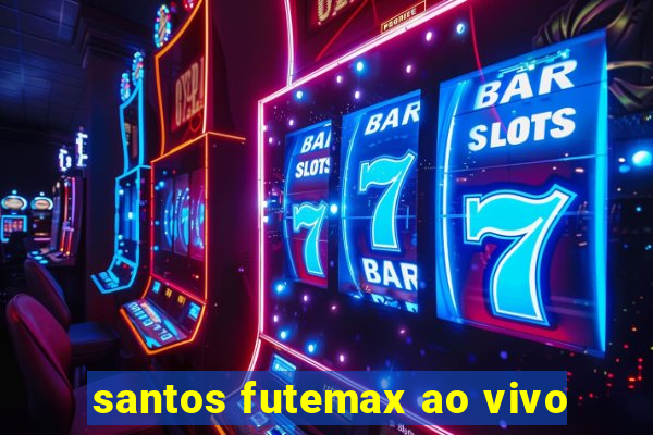 santos futemax ao vivo